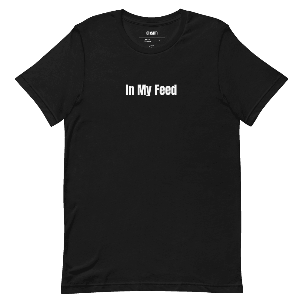 In My Feed t-shirt