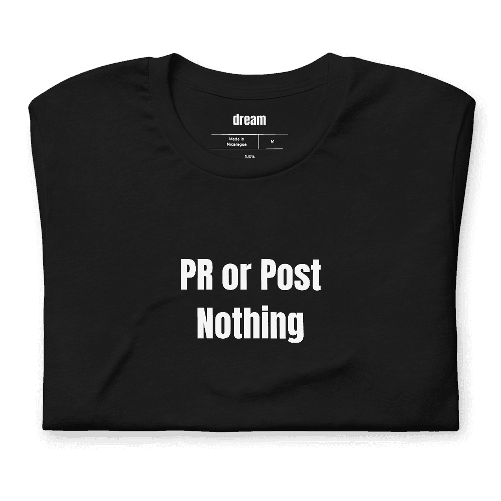 PR or Post Nothing t-shirt