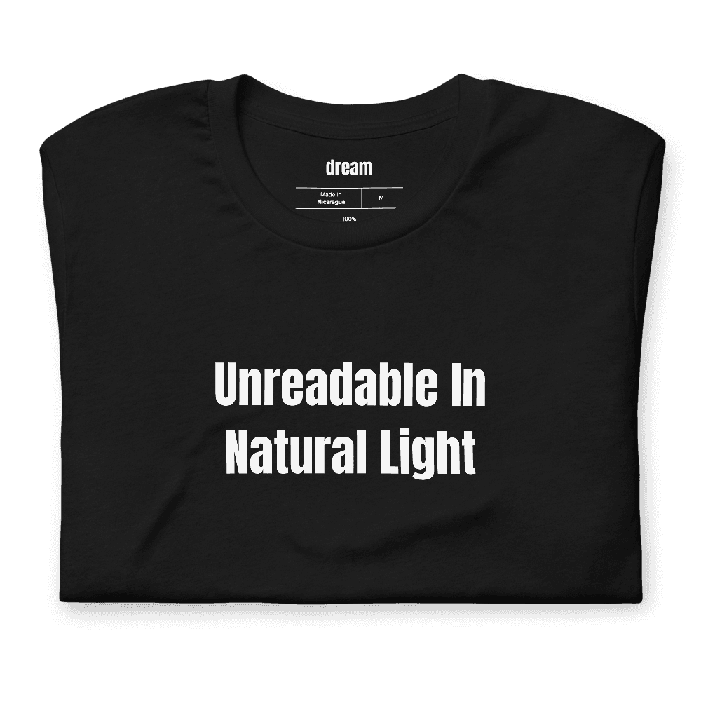 Unreadable In Natural Light t-shirt