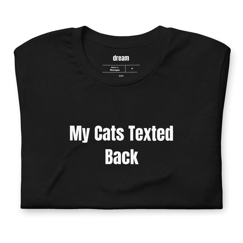 My Cats Texted Back t-shirt
