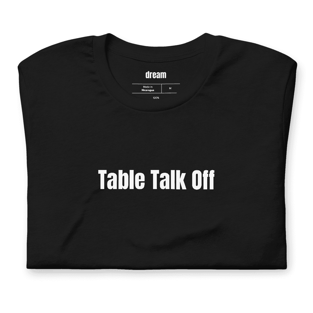 Table Talk Off t-shirt