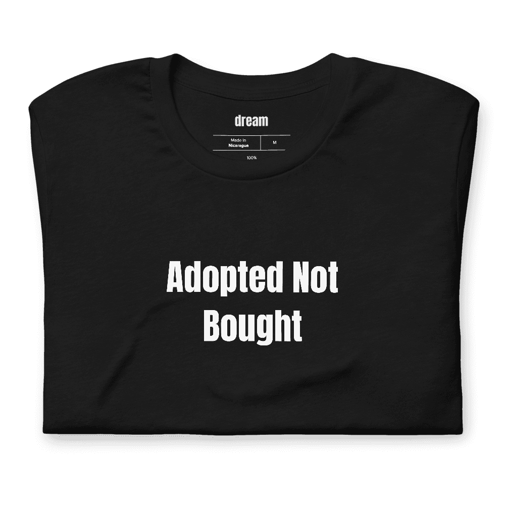 Adopted Not Bought t-shirt