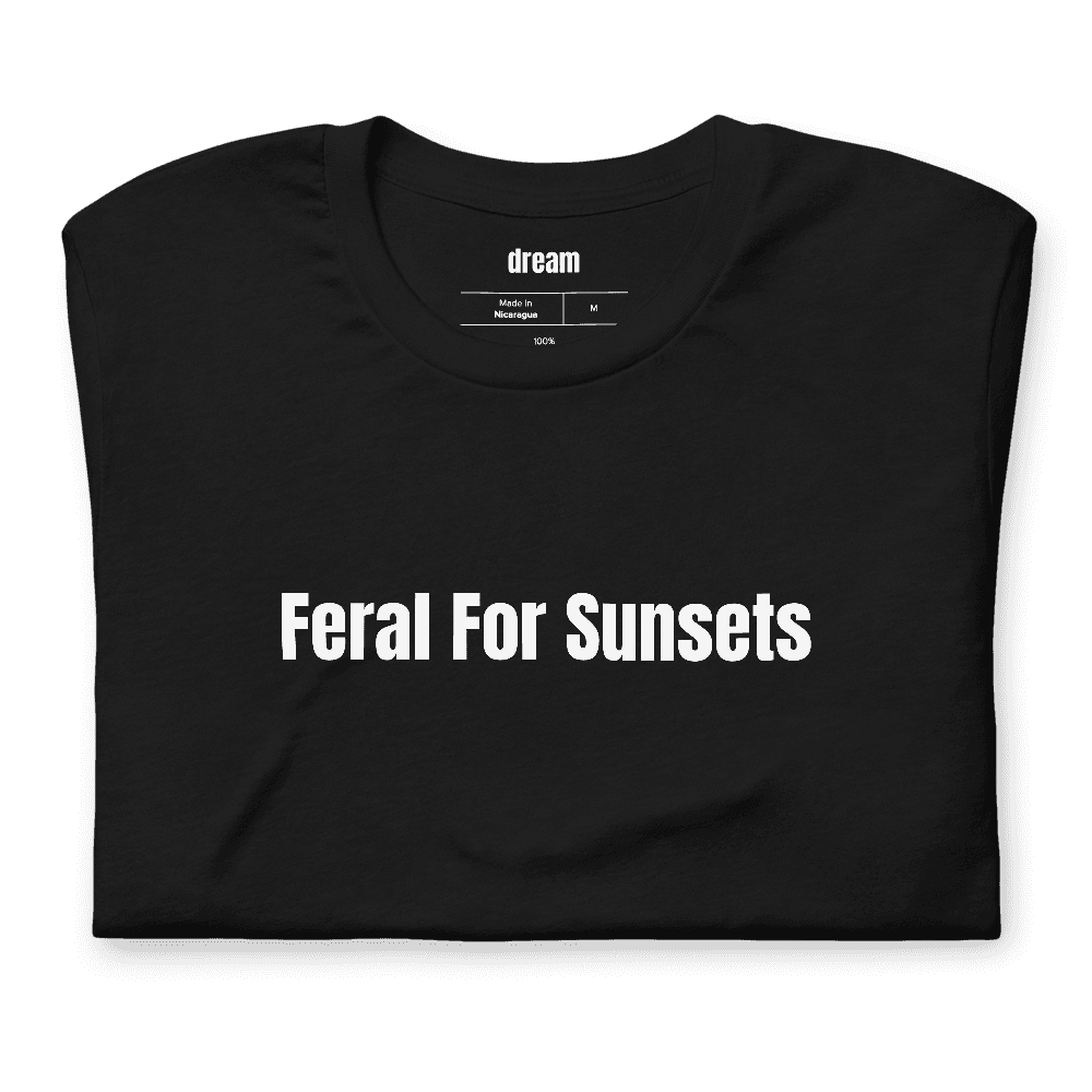 Feral For Sunsets t-shirt
