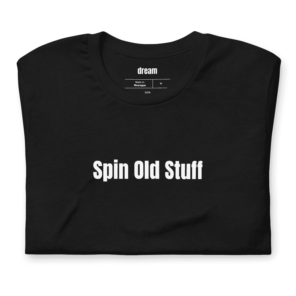 Spin Old Stuff t-shirt