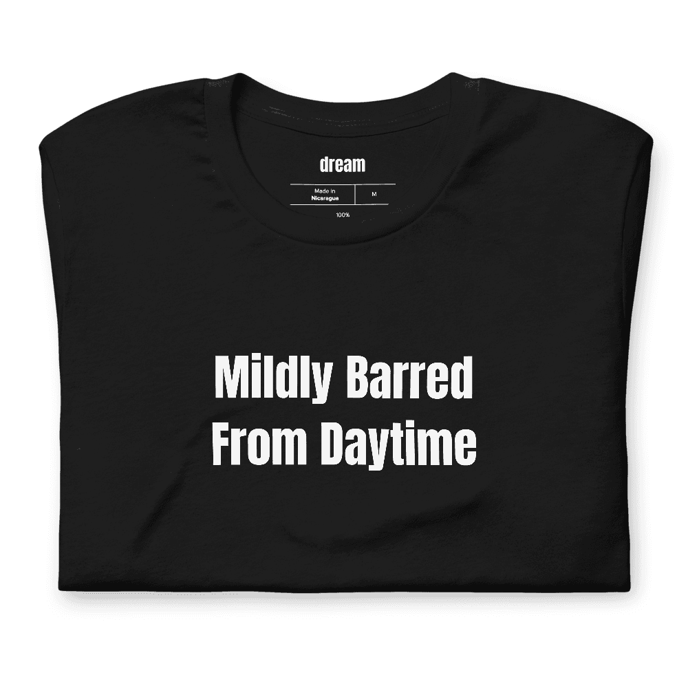 Mildly Barred From Daytime t-shirt