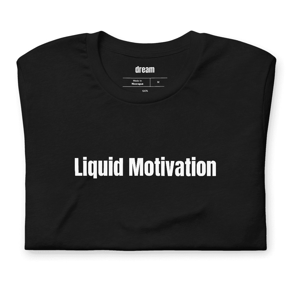 Liquid Motivation t-shirt