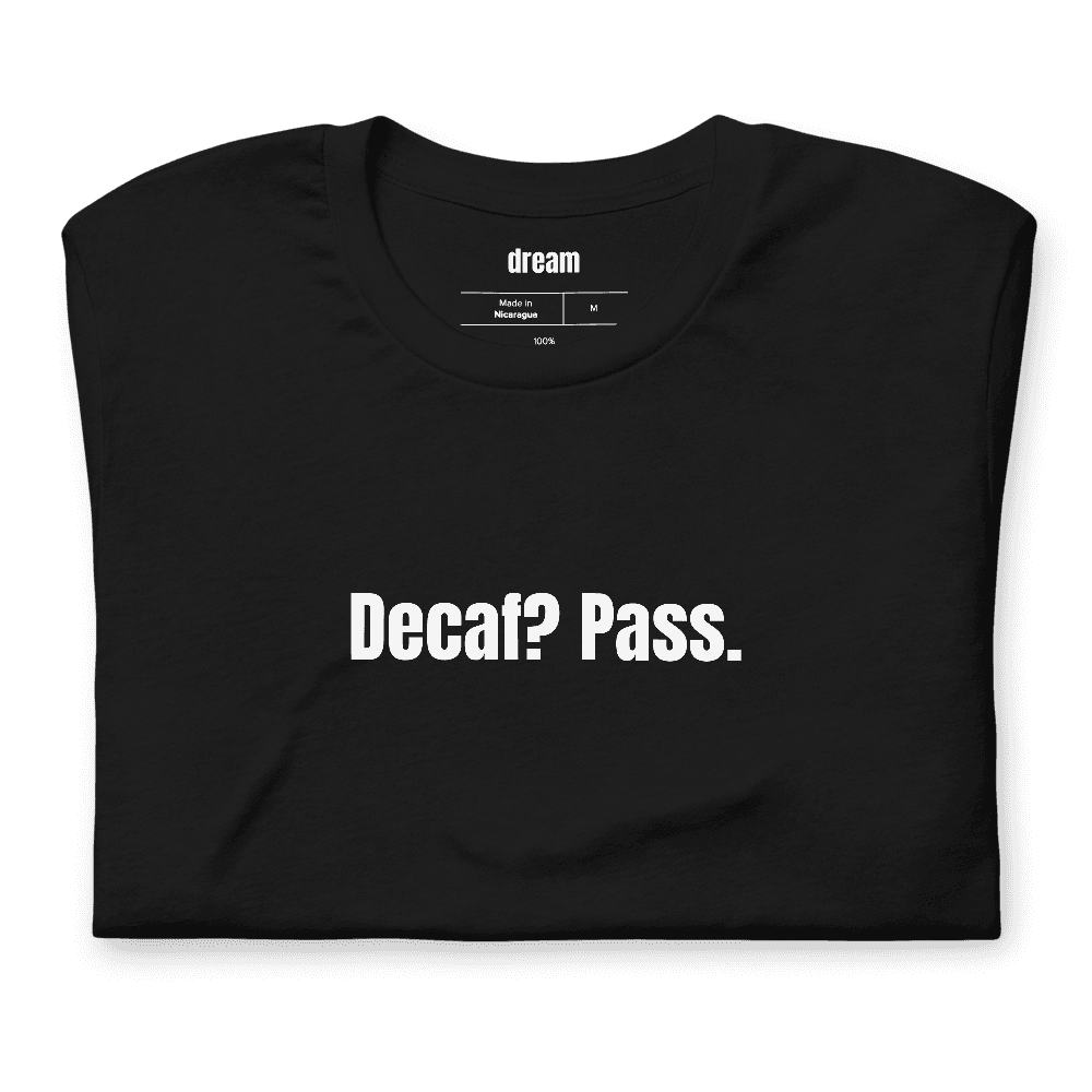 Decaf? Pass. t-shirt