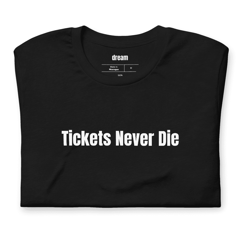 Tickets Never Die t-shirt