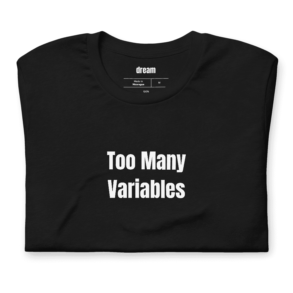 Too Many Variables t-shirt