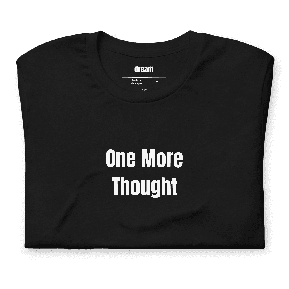 One More Thought t-shirt