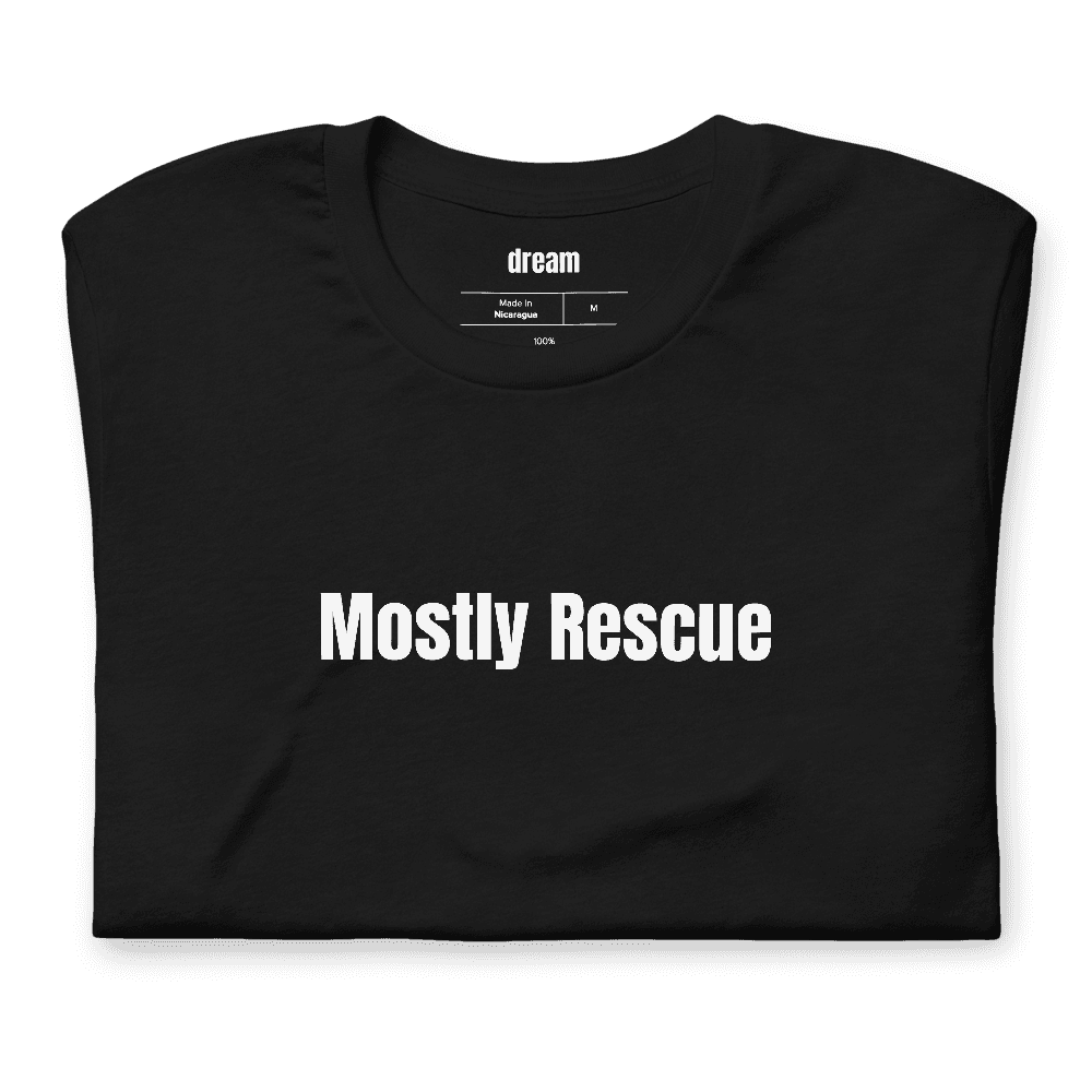 Mostly Rescue t-shirt