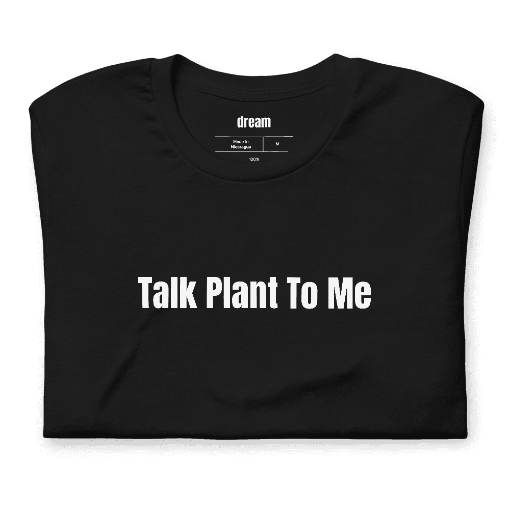 Talk Plant To Me t-shirt