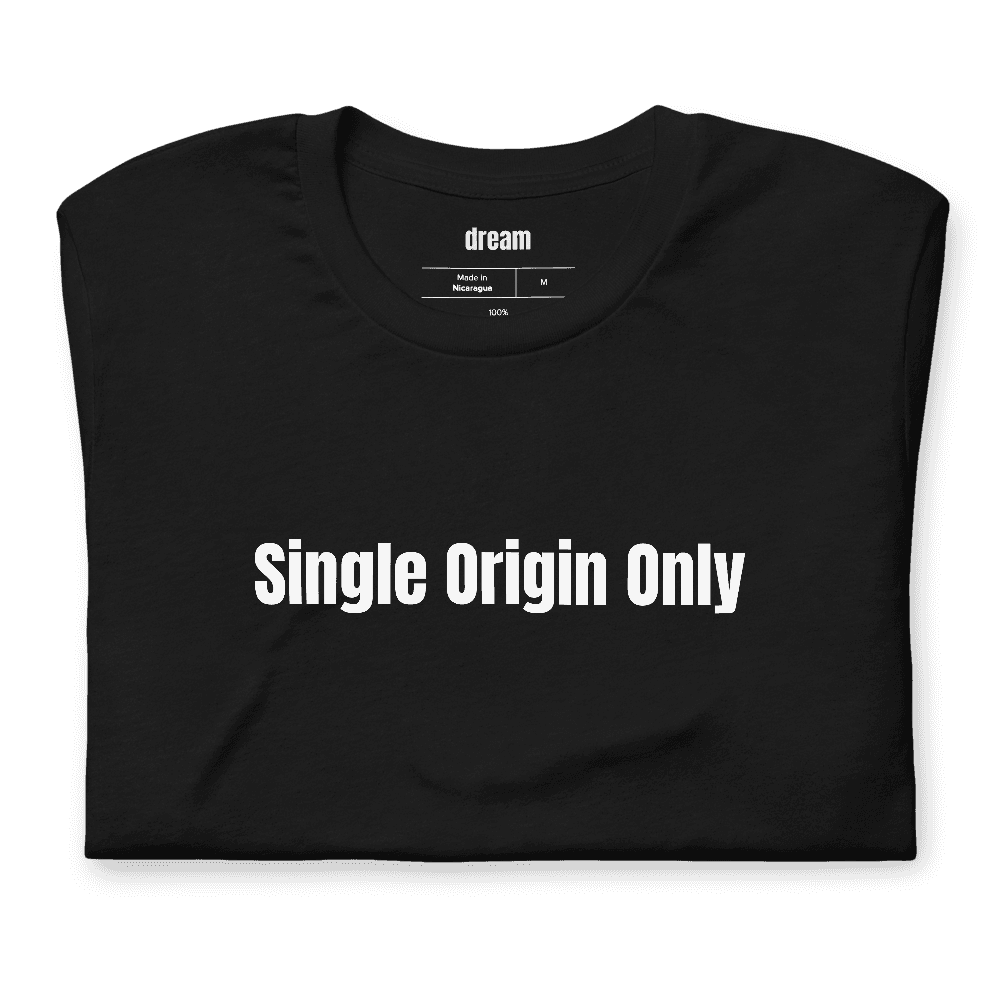 Single Origin Only t-shirt