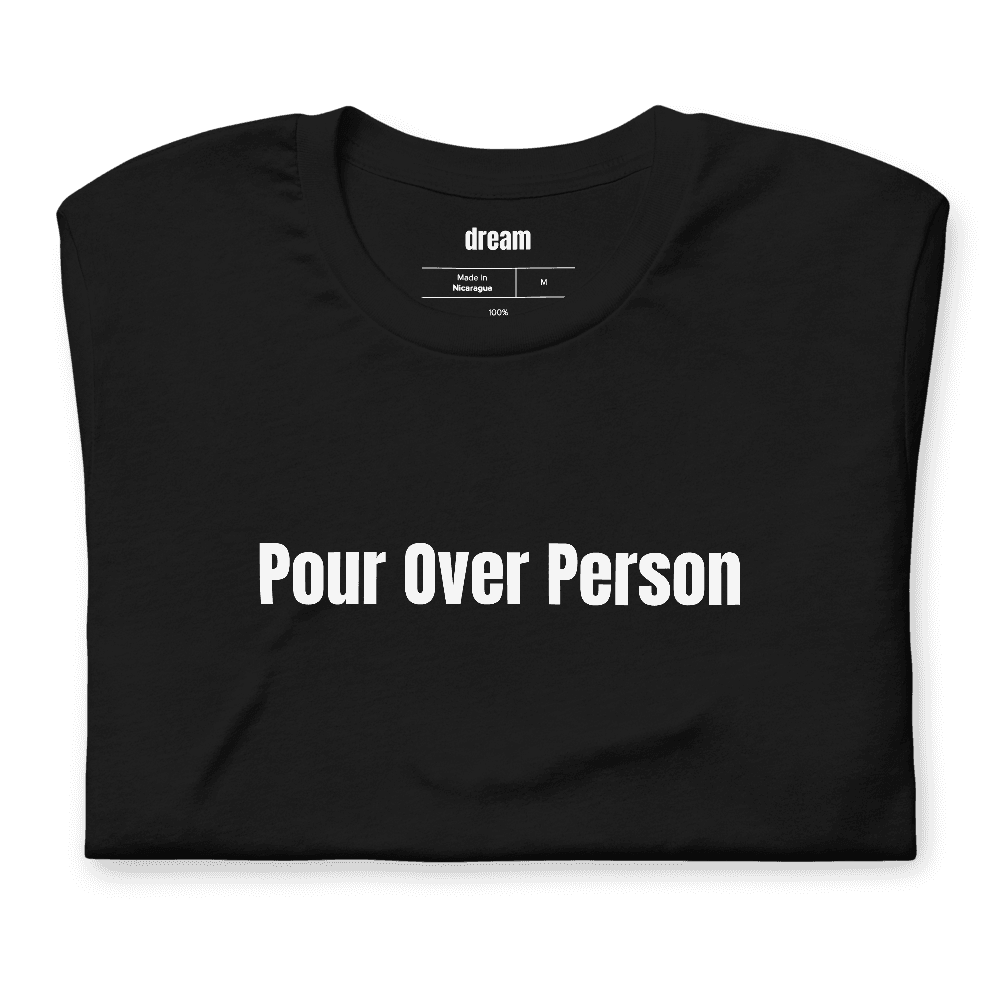 Pour Over Person t-shirt