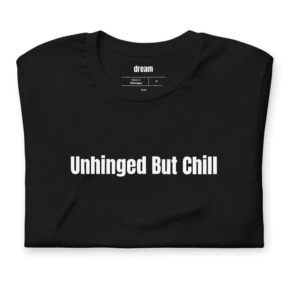 Unhinged But Chill t-shirt