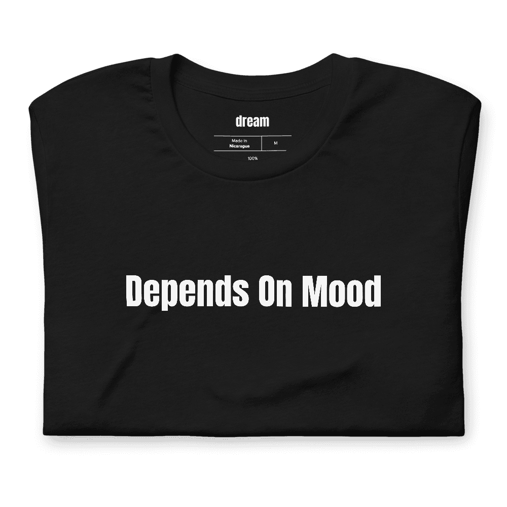 Depends On Mood t-shirt
