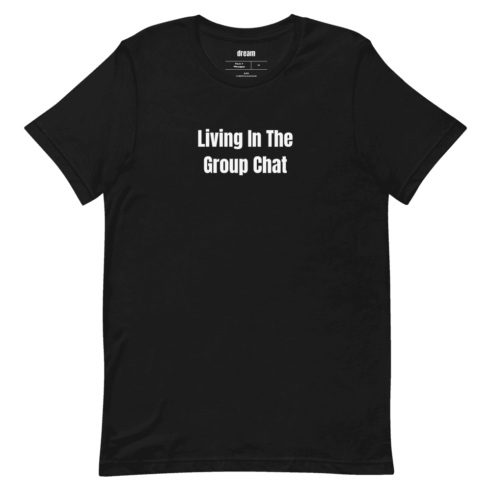 Living In The Group Chat t-shirt