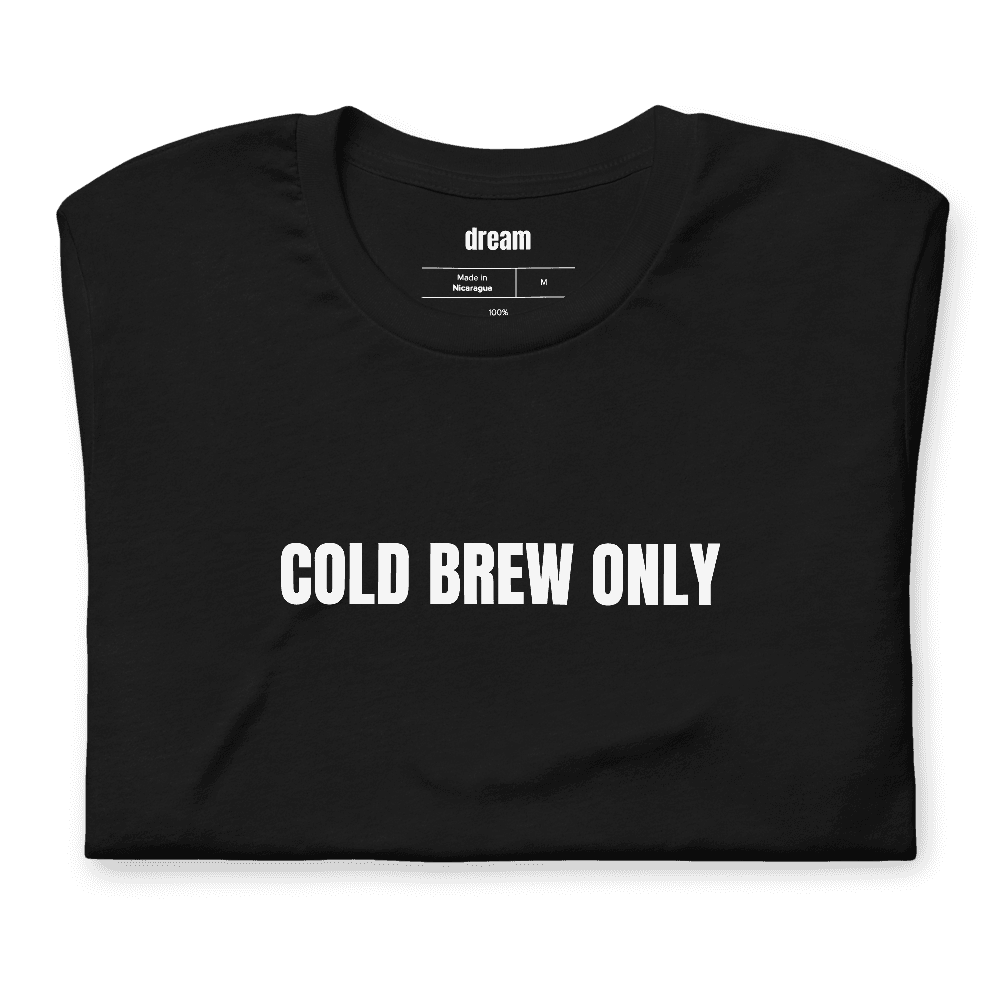 COLD BREW ONLY t-shirt