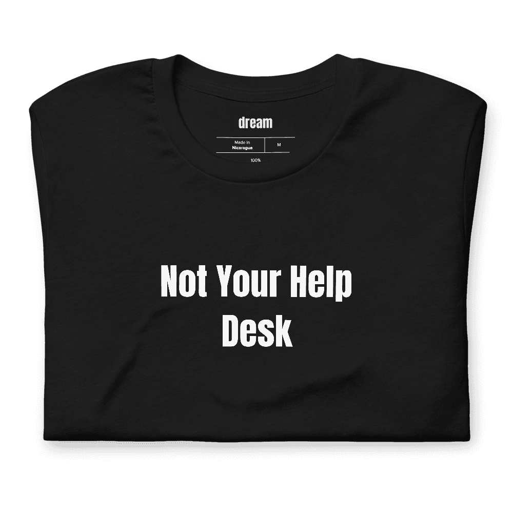 Not Your Help Desk t-shirt