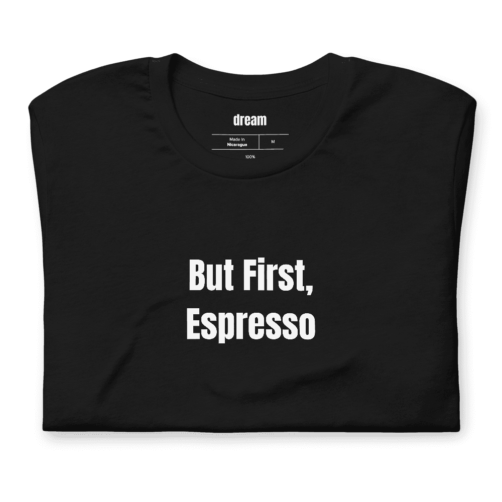 But First, Espresso t-shirt