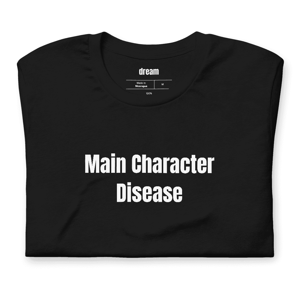 Main Character Disease t-shirt