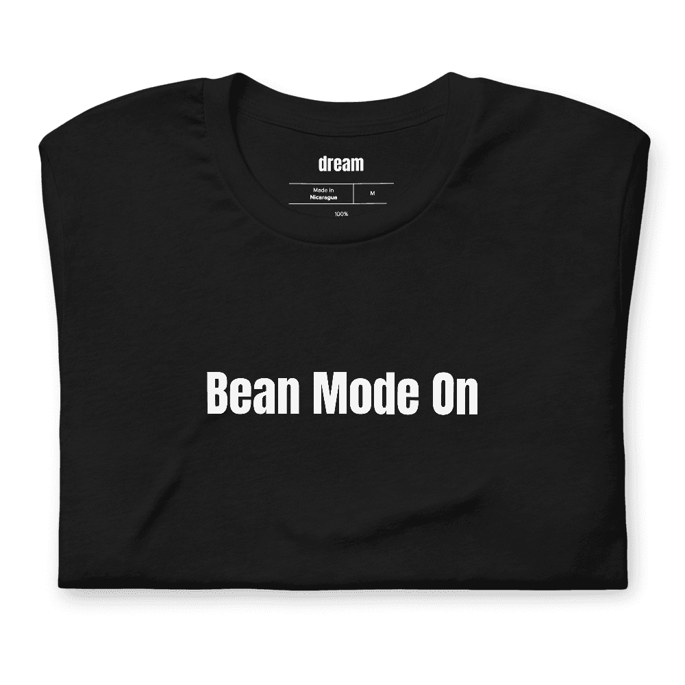 Bean Mode On t-shirt