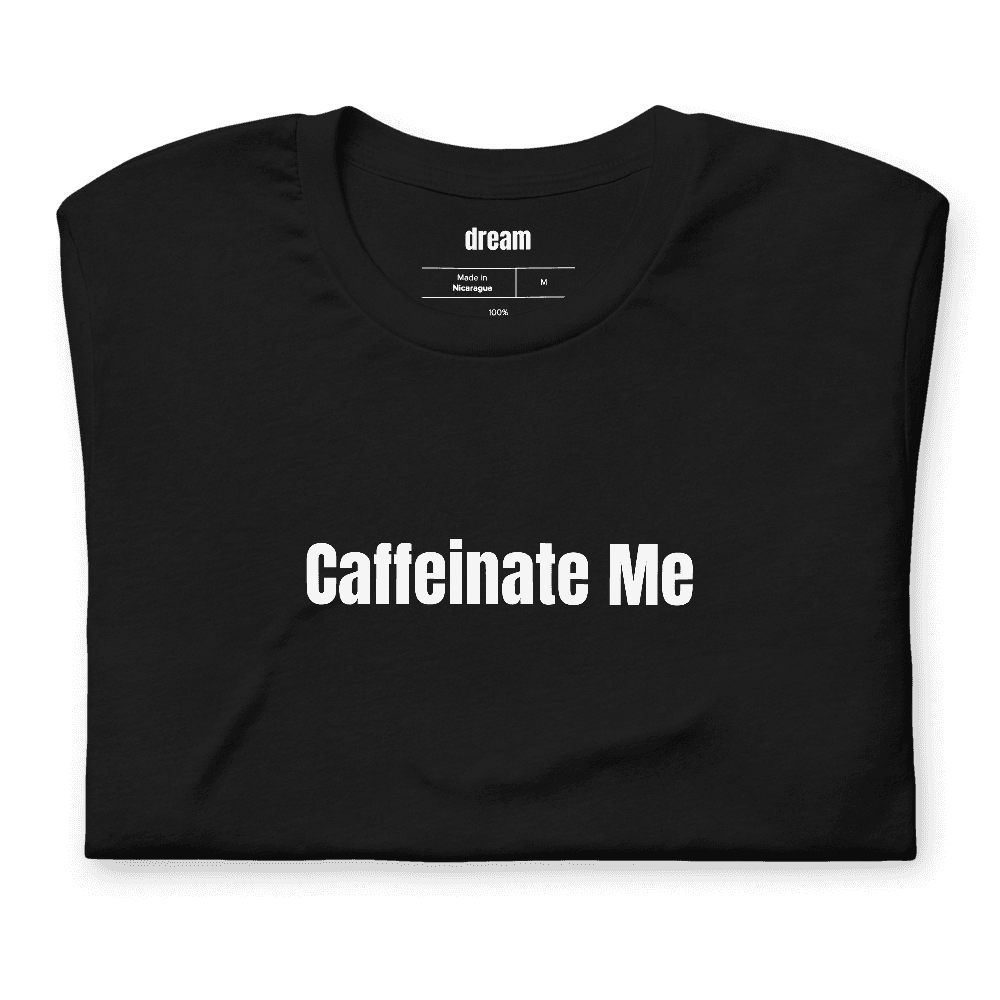 Caffeinate Me t-shirt
