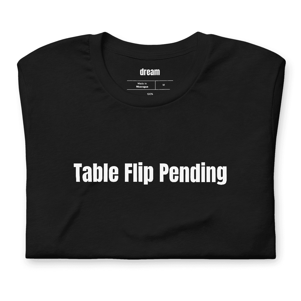 Table Flip Pending t-shirt
