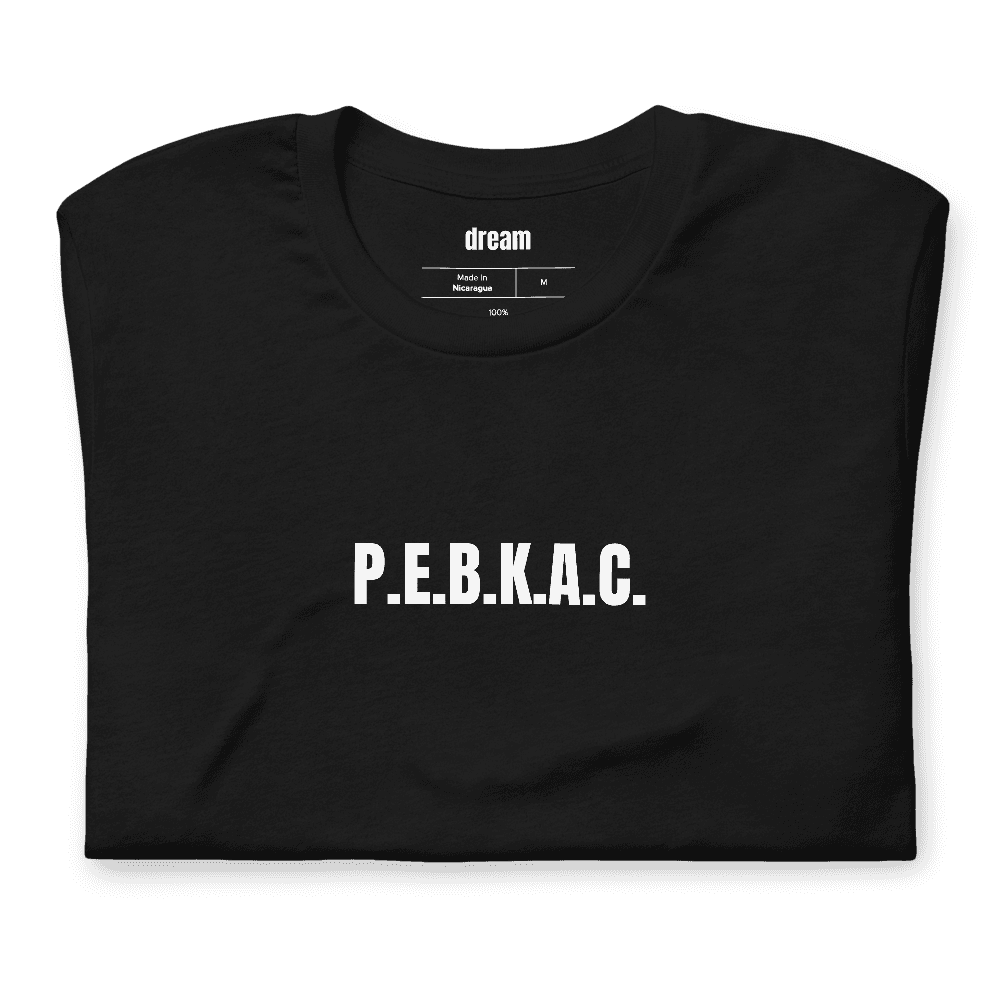 P.E.B.K.A.C. t-shirt