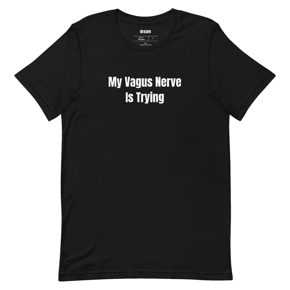 My Vagus Nerve Is Trying t-shirt