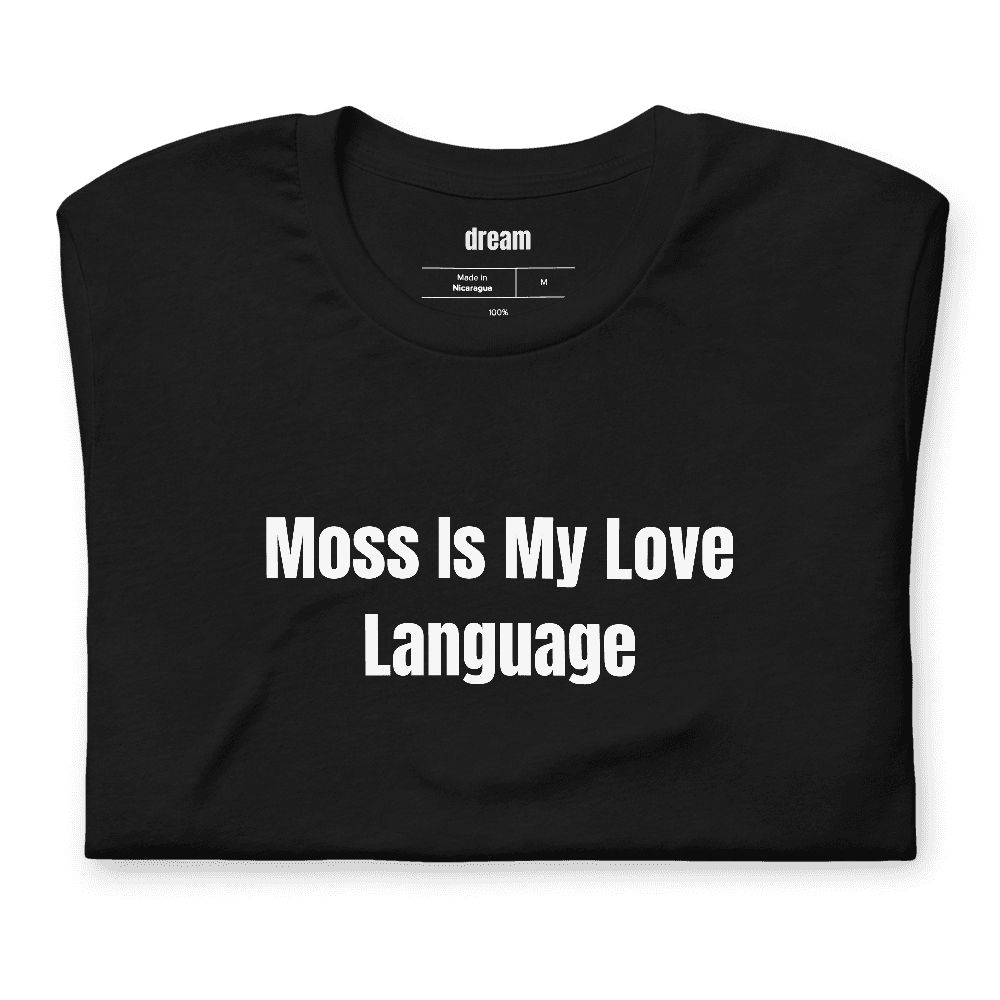 Moss Is My Love Language t-shirt
