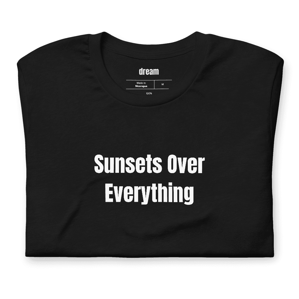 Sunsets Over Everything t-shirt