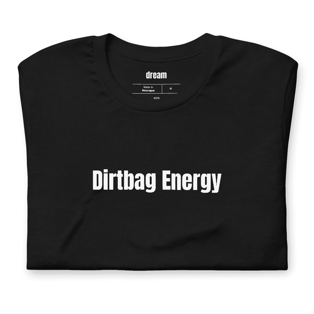 Dirtbag Energy t-shirt
