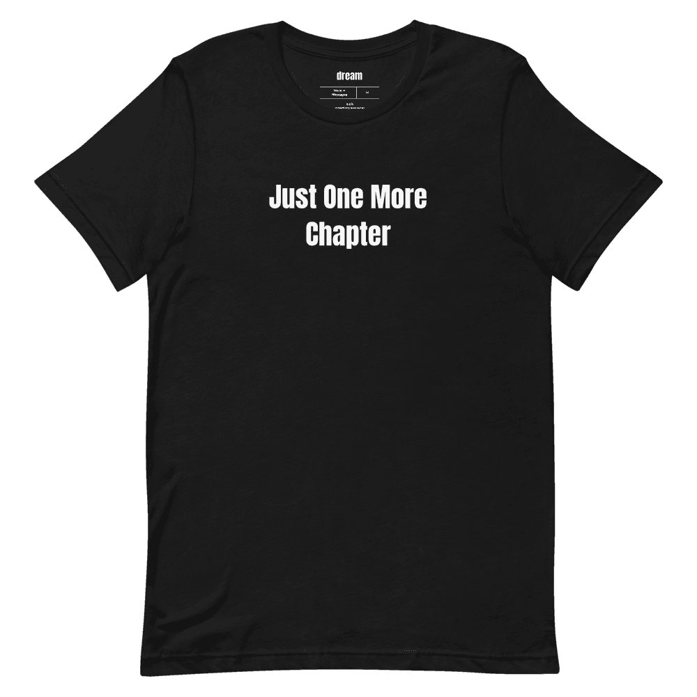Just One More Chapter t-shirt