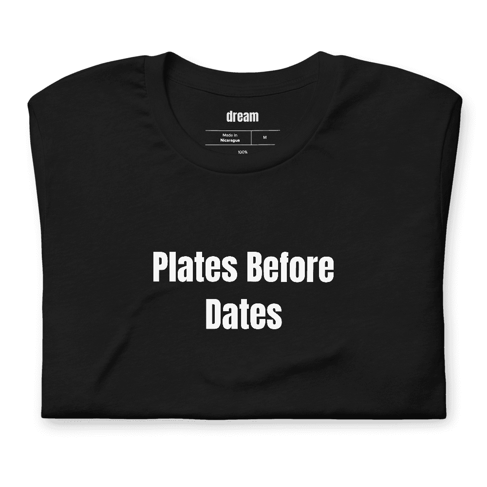 Plates Before Dates t-shirt
