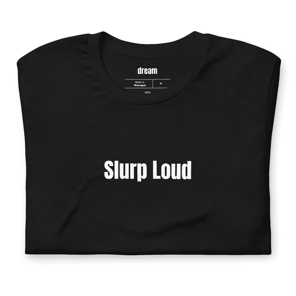 Slurp Loud t-shirt