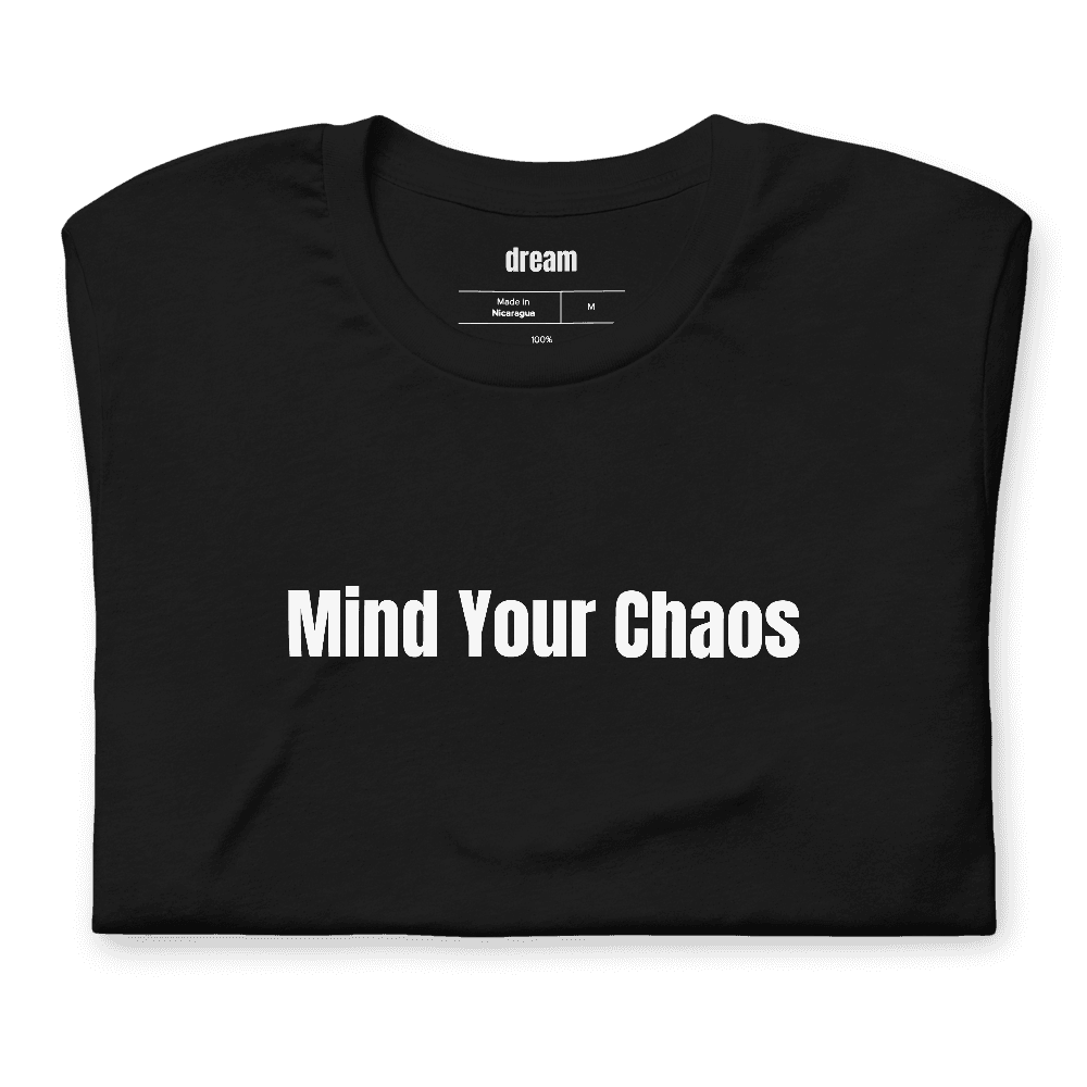 Mind Your Chaos t-shirt