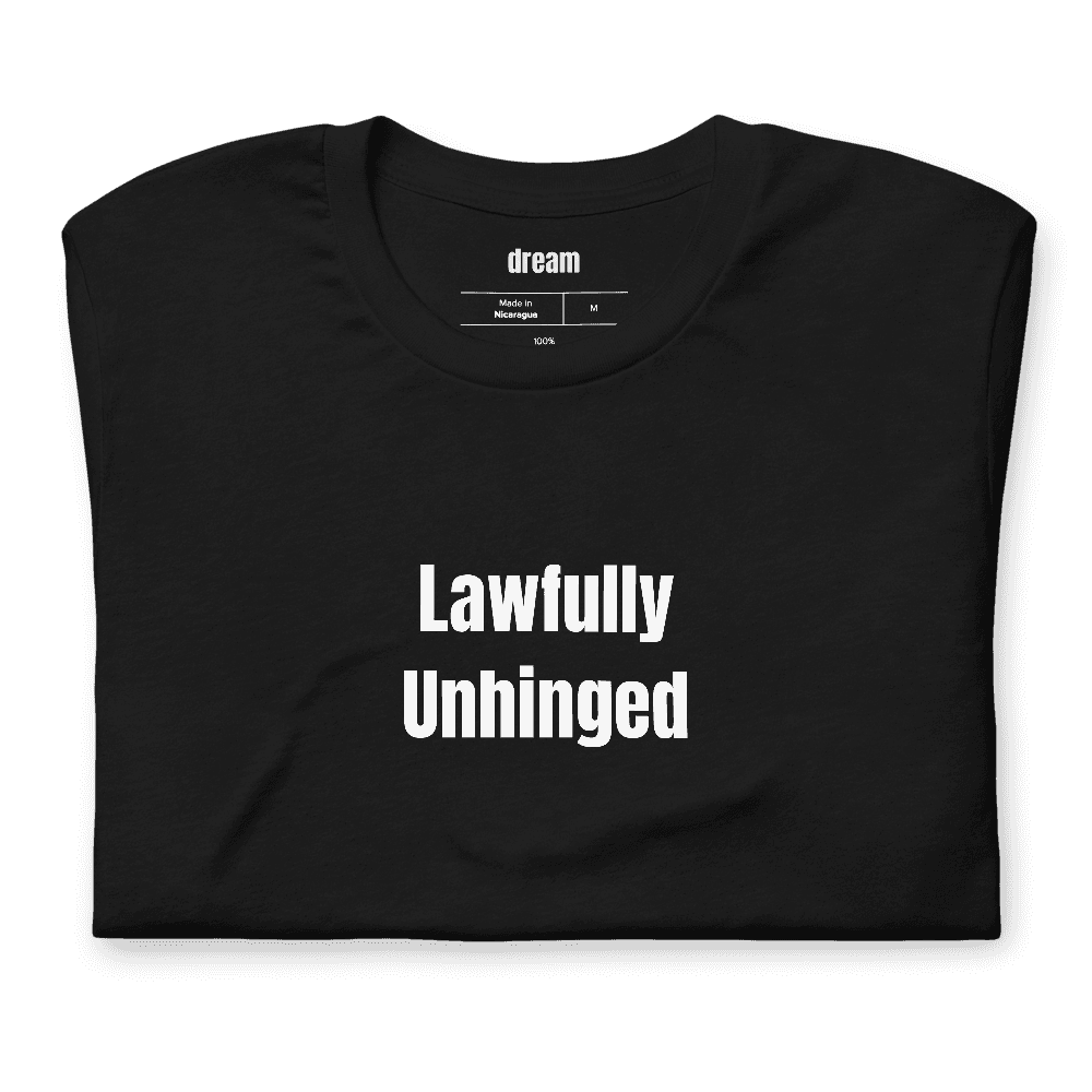 Lawfully Unhinged t-shirt