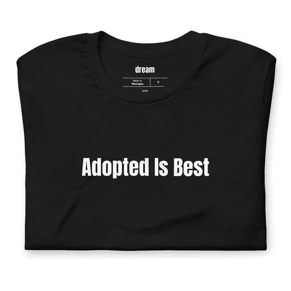 Adopted Is Best t-shirt