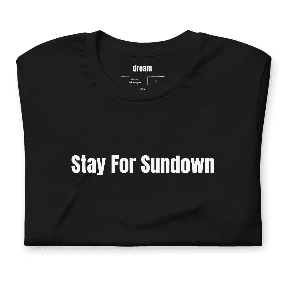Stay For Sundown t-shirt