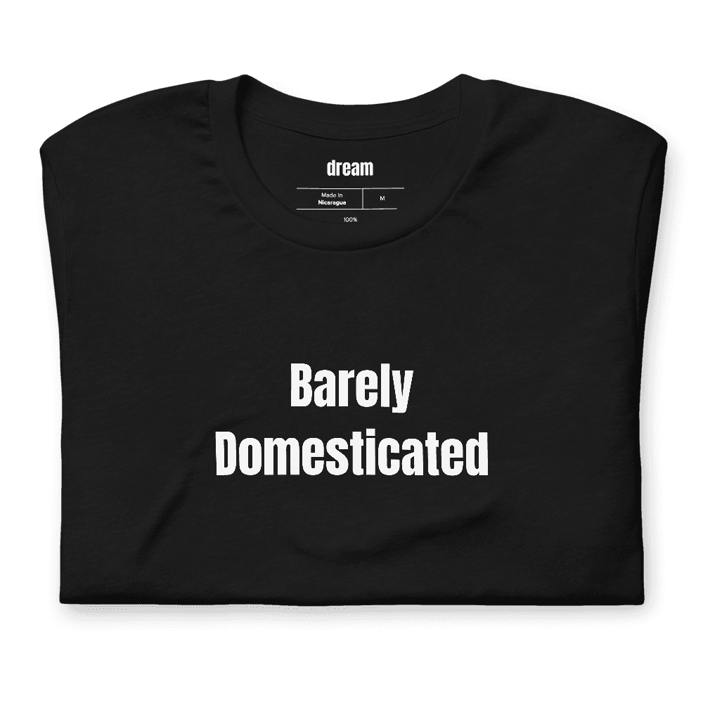 Barely Domesticated t-shirt