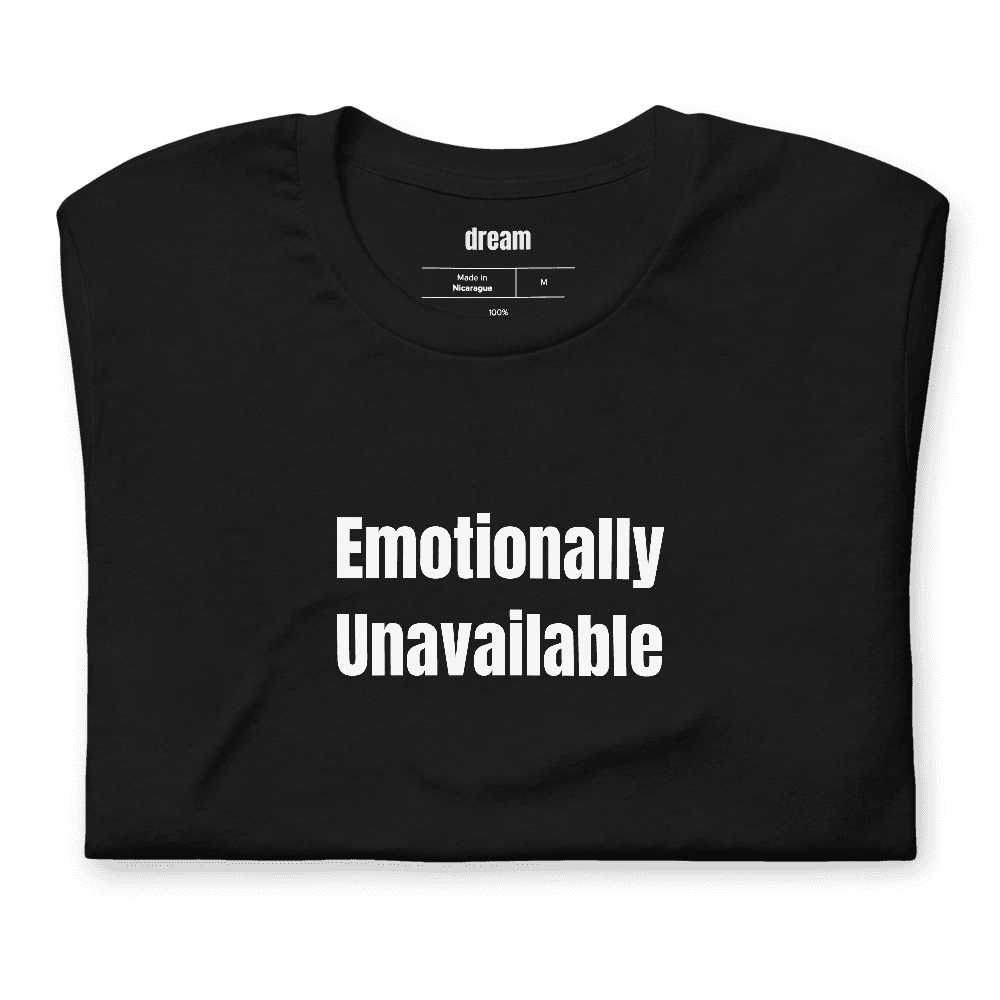 Emotionally Unavailable t-shirt