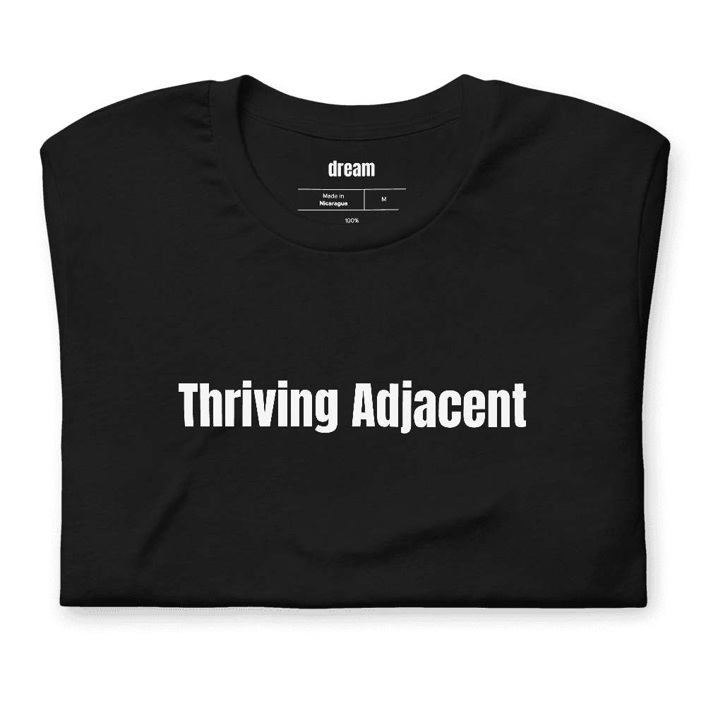 Thriving Adjacent t-shirt