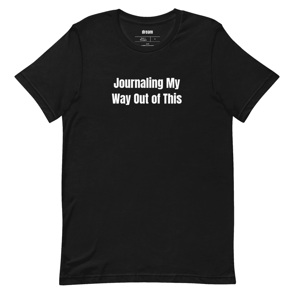 Journaling My Way Out of This t-shirt