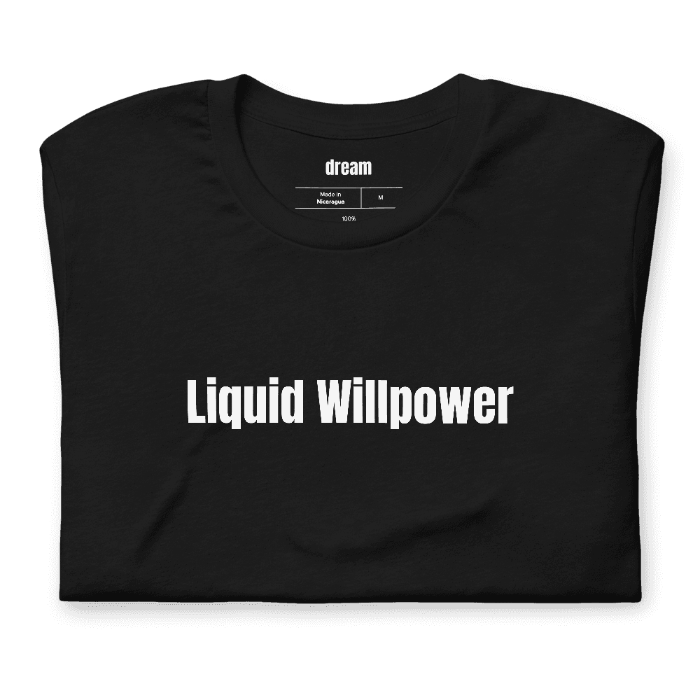 Liquid Willpower t-shirt
