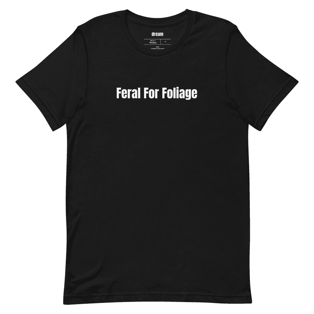 Feral For Foliage t-shirt