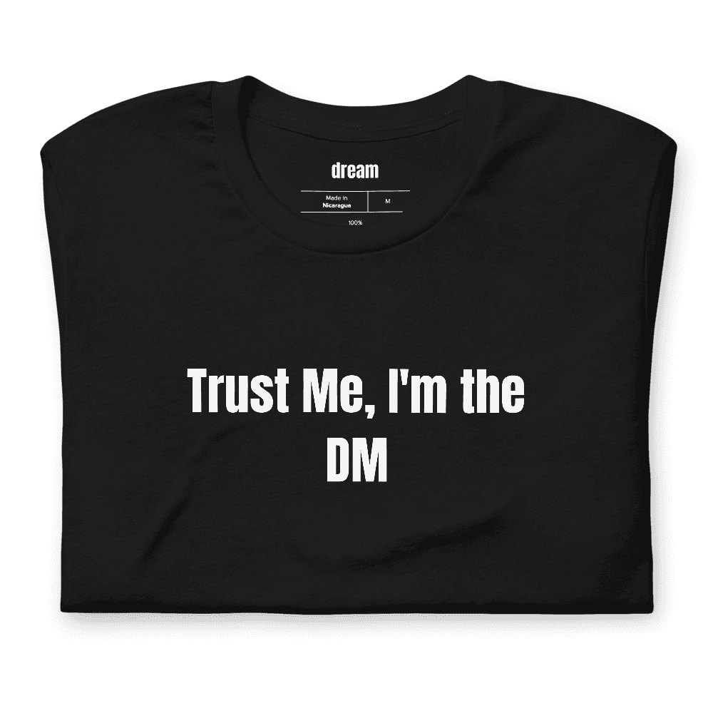 Trust Me, I'm the DM t-shirt