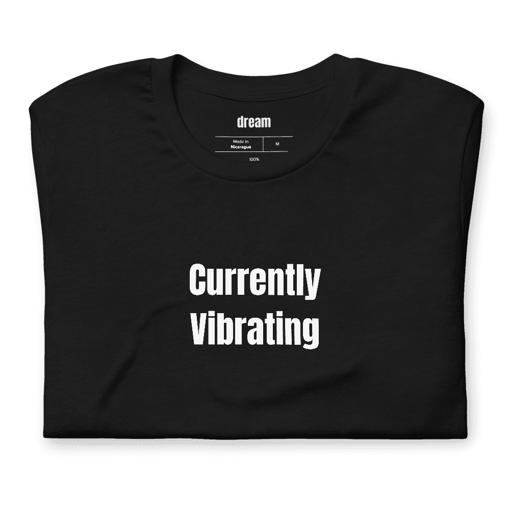 Currently Vibrating t-shirt