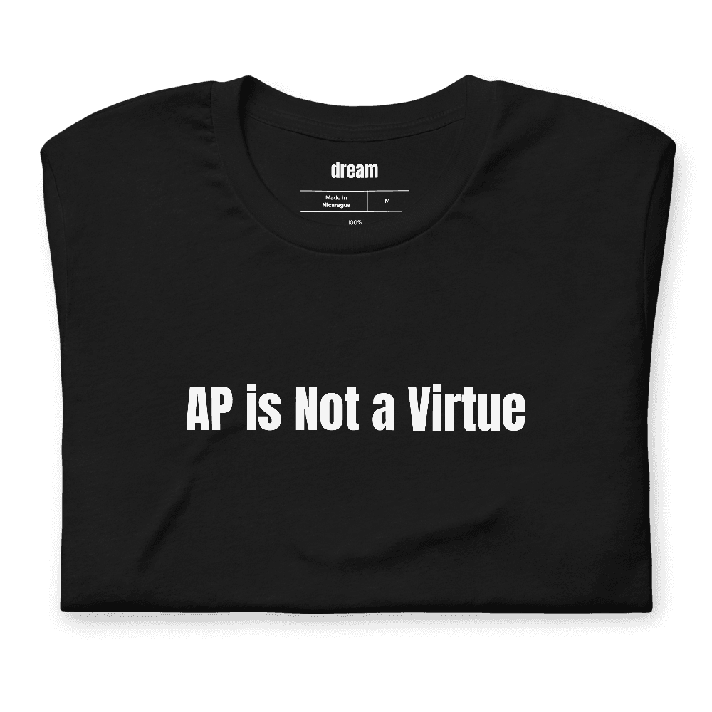 AP is Not a Virtue t-shirt