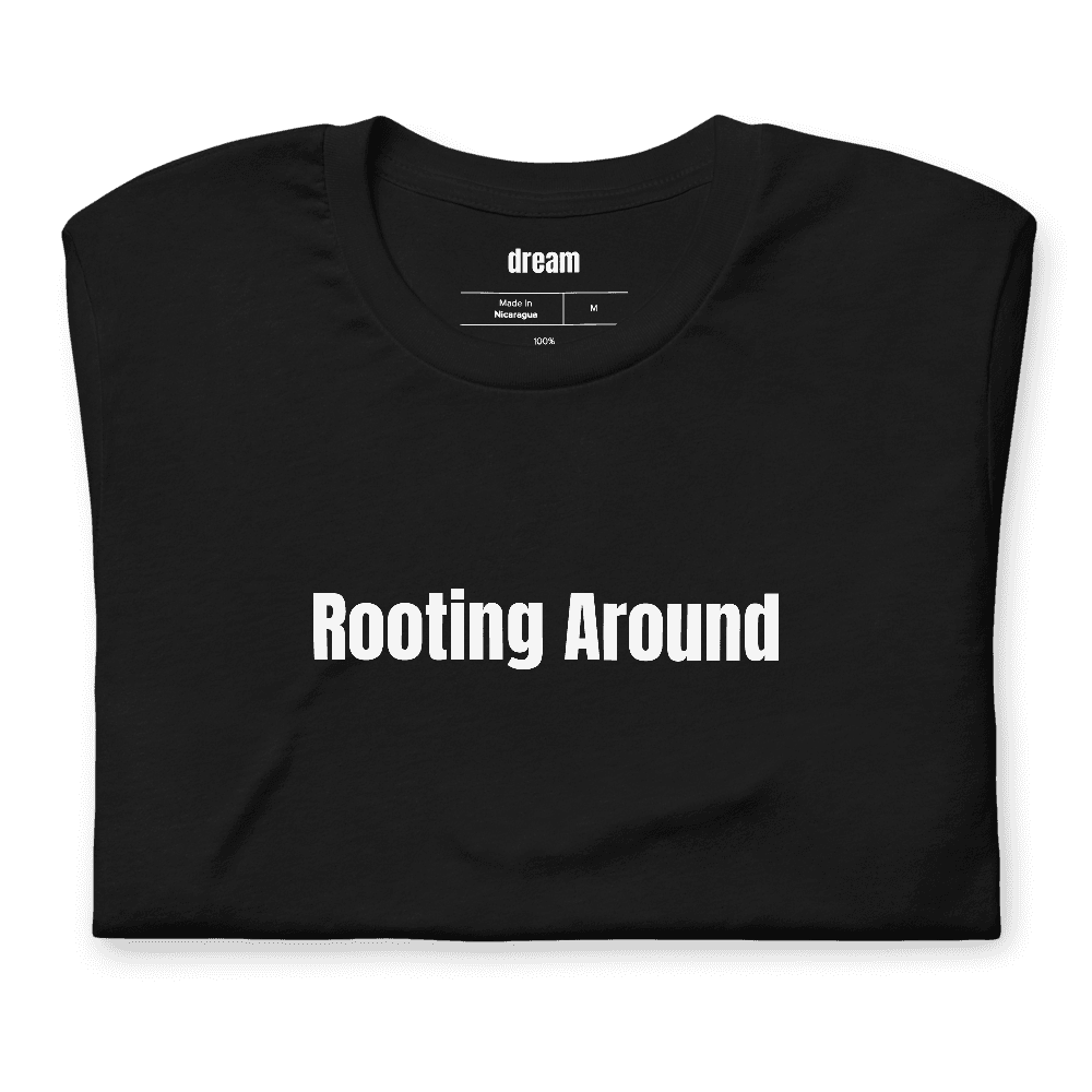 Rooting Around t-shirt